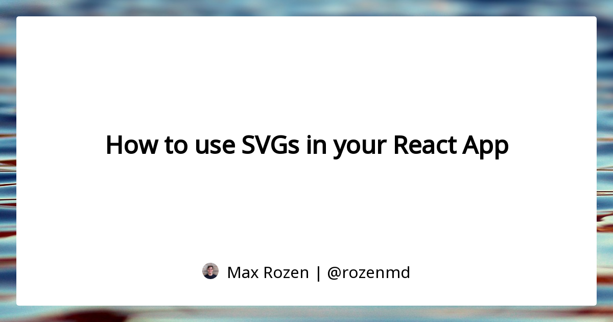 Download How To Use Svgs In Your React App Max Rozen